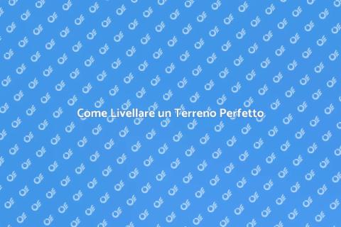 Livellare un Terreno: Guida Pratica
