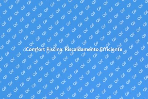 Riscaldamento Efficiente per Piscine