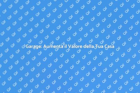 Costruzione Garage: Valore e Praticità