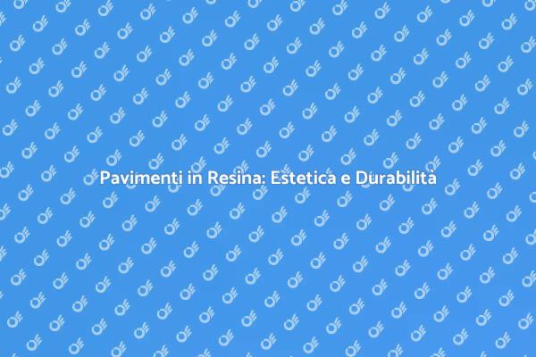 Resina: il Pavimento del Futuro