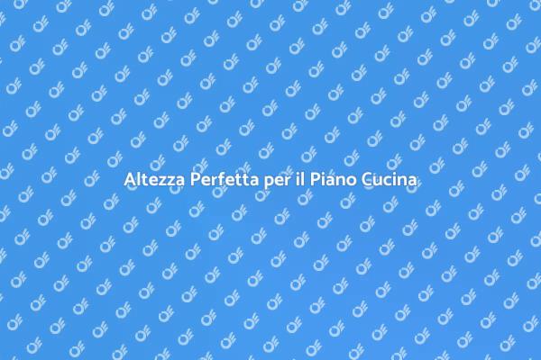 Ottimizza l'Altezza del Tuo Piano Cucina