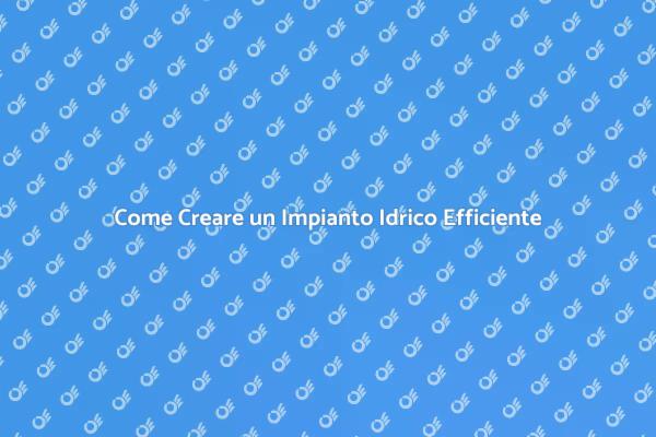 Progetta il Tuo Impianto Idrico Perfetto