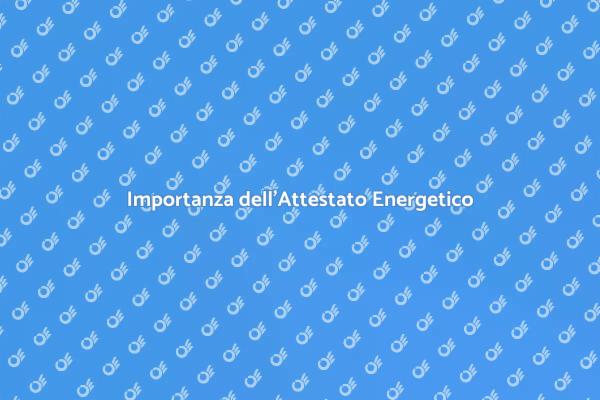 Attestato Energetico: Cosa Devi Sapere