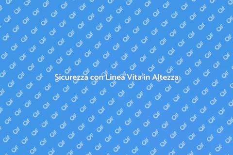Installazione Linea Vita Sicura