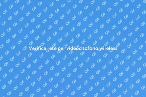 Compatibilità videocitofono wireless