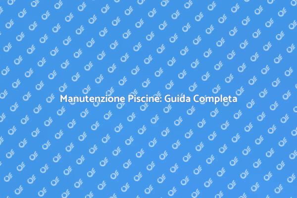 Manutenzione e Riparazione Piscine Facile