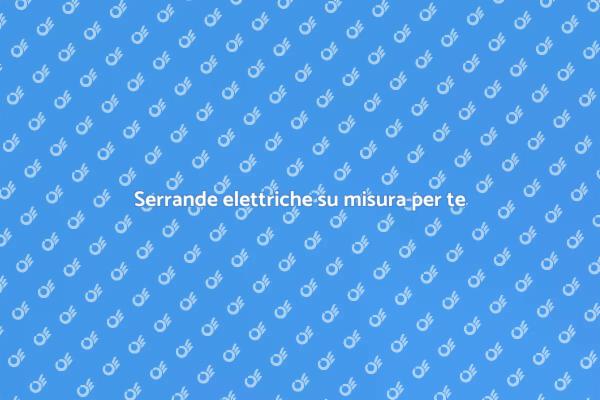 Serrande elettriche: design e funzionalità