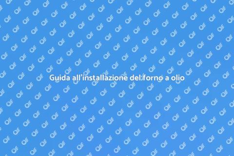 Installare un forno a olio: guida pratica