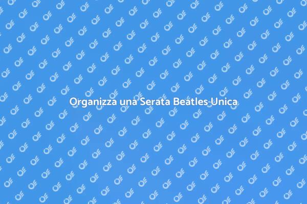 Celebra i Beatles con una Serata a Tema