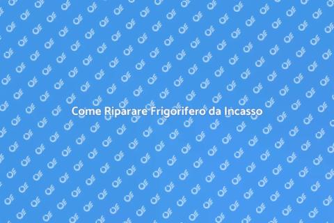 Riparazione Frigorifero da Incasso