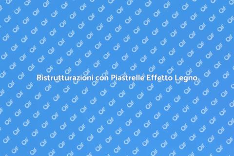 Piastrelle Effetto Legno per Ristrutturazioni