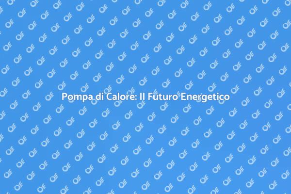 Pompa di Calore Ibrida: Efficiente e Green