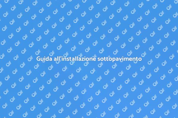 Installazione sottopavimento: la guida