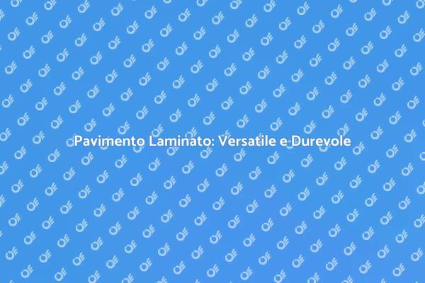 Pavimento Laminato: Un Must per Casa