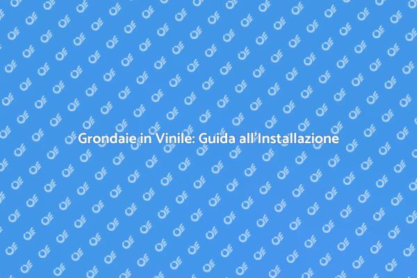 Installazione Grondaie: Tutto Quello che Devi Sapere