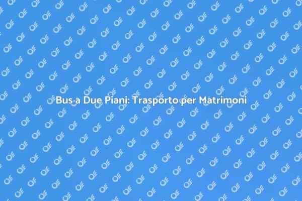 Affitto di Bus a Due Piani per Matrimoni