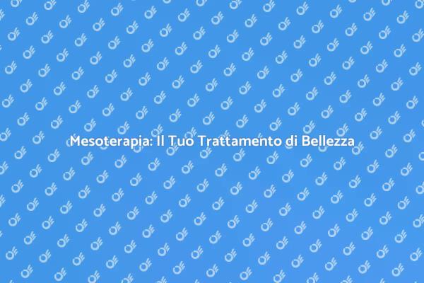 Mesoterapia: Il Segreto della Bellezza