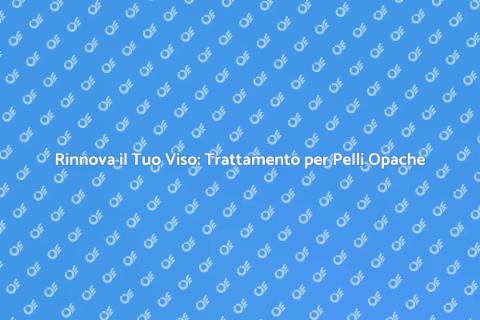 Trattamento Viso per Pelli Opache