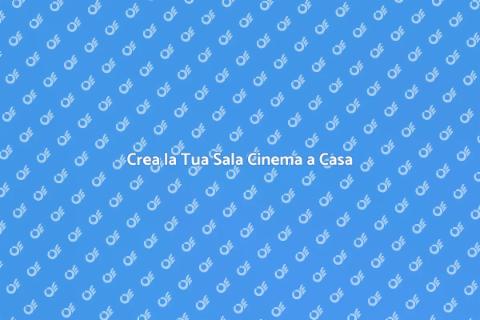 Sala Cinema in Casa: Realizza il Sogno