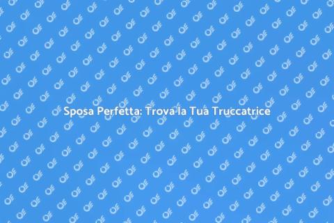 Truccatrice Sposa: Il Tuo Sogno Realizzato