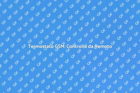 Termostato GSM: Innovazione e Comfort