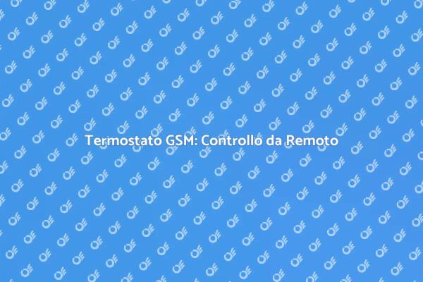 Termostato GSM: La Casa del Futuro