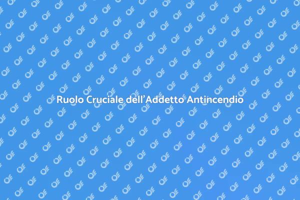 Sicurezza e Addetto Antincendio