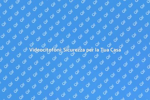 Installazione Videocitofoni Sicuri