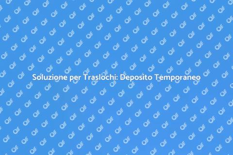 Deposito Temporaneo per Traslochi