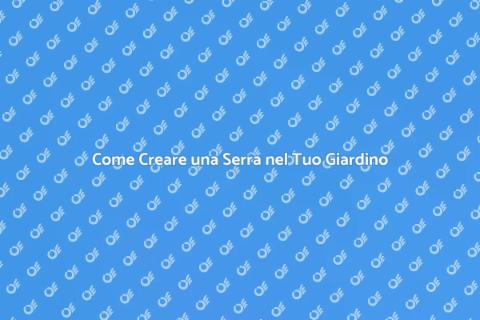Costruire una Serra in Giardino