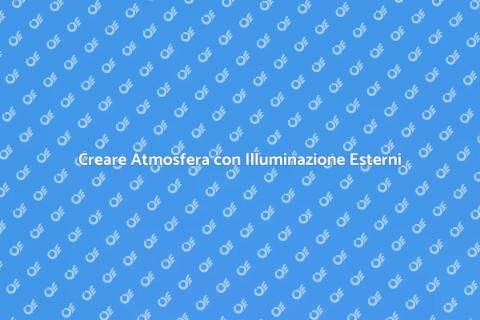 Illuminazione per Esterni: Guida Pratica