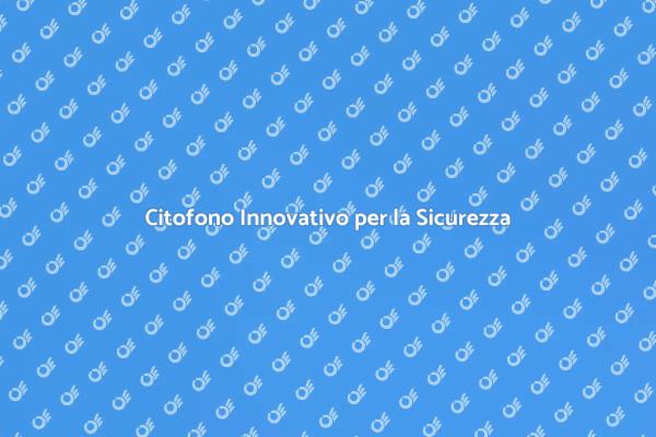 Rivoluziona la Sicurezza con un Citofono