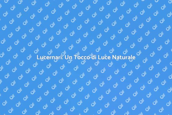 Lucernari: Trasforma i Tuoi Ambienti
