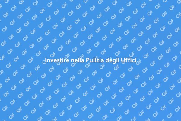 Pulizia Uffici: Un Vantaggio Competitivo