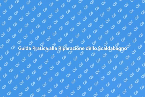 Come Riparare il Tuo Scaldabagno