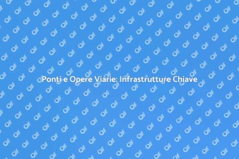 Costruzione di Ponti e Opere Viarie