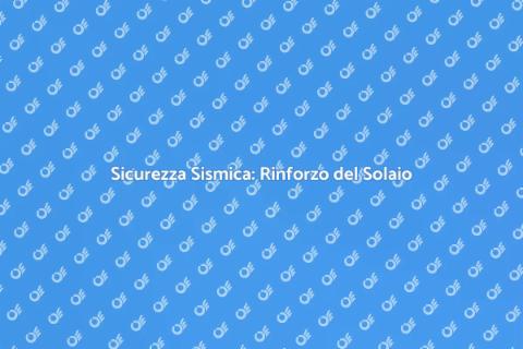 Rinforzo Solaio: Sicurezza Sismica
