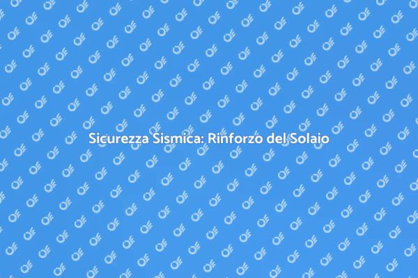 Rinforzo Solaio: Proteggi la Tua Casa
