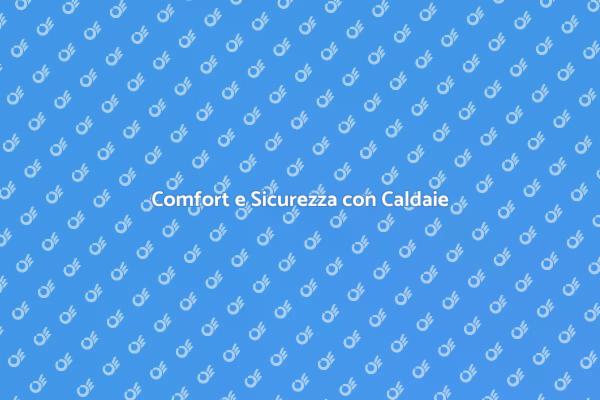 Garantisci Comfort con Caldaie Sicure