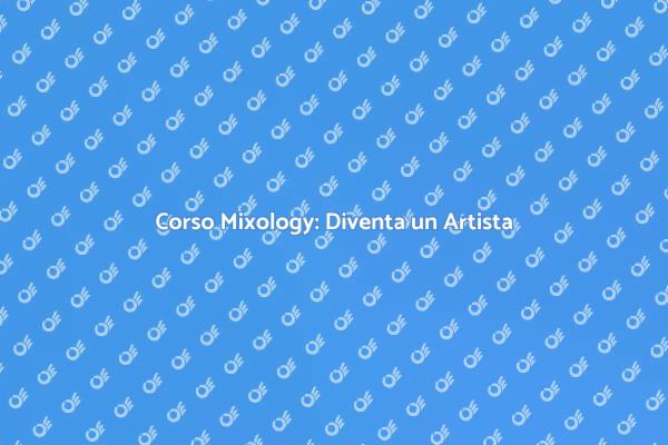 Mixology: Trasforma la tua Passione