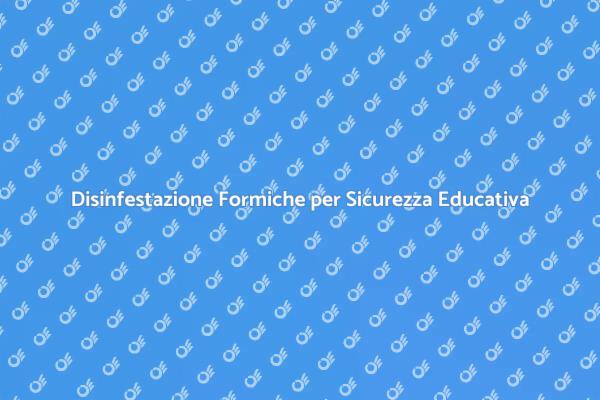 Disinfestazione Formiche: Sicurezza Prima di Tutto