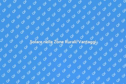Energia Solare nelle Zone Rurali