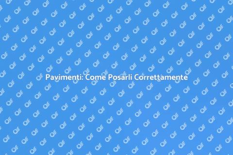 Posare un Pavimento: Guida Completa