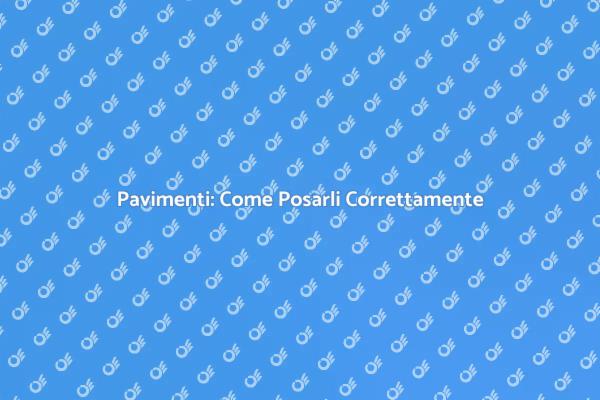 Come Posare un Pavimento Perfetto