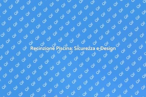 Installare Recinzione Piscina Sicura