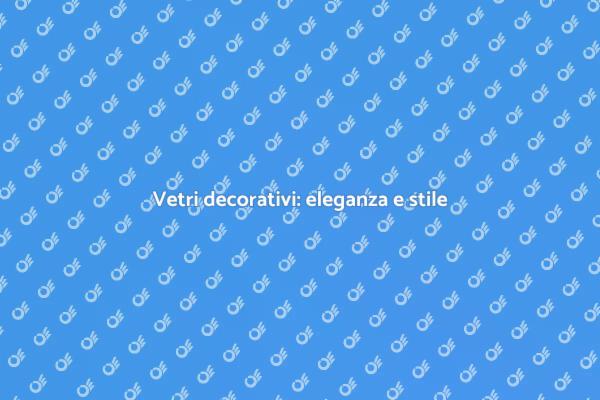 Eleganza nei vetri decorativi