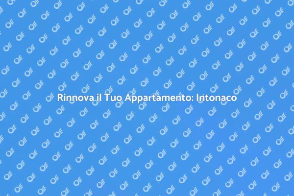 Come Intonacare un Appartamento Efficacemente