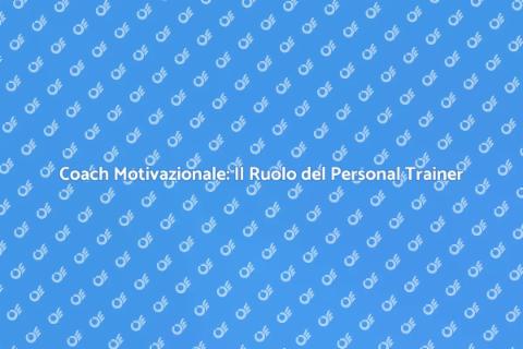 Personal Trainer: Coaching Motivazionale