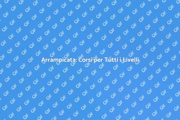 Inizia la Tua Avventura di Arrampicata