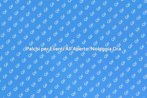 Noleggiare Palchi per Eventi All'Aperto